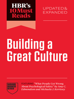 cover image of HBR's 10 Must Reads on Building a Great Culture, Updated and Expanded (featuring "What People Get Wrong About Psychological Safety" by Amy C. Edmondson and Michaela J. Kerrissey)